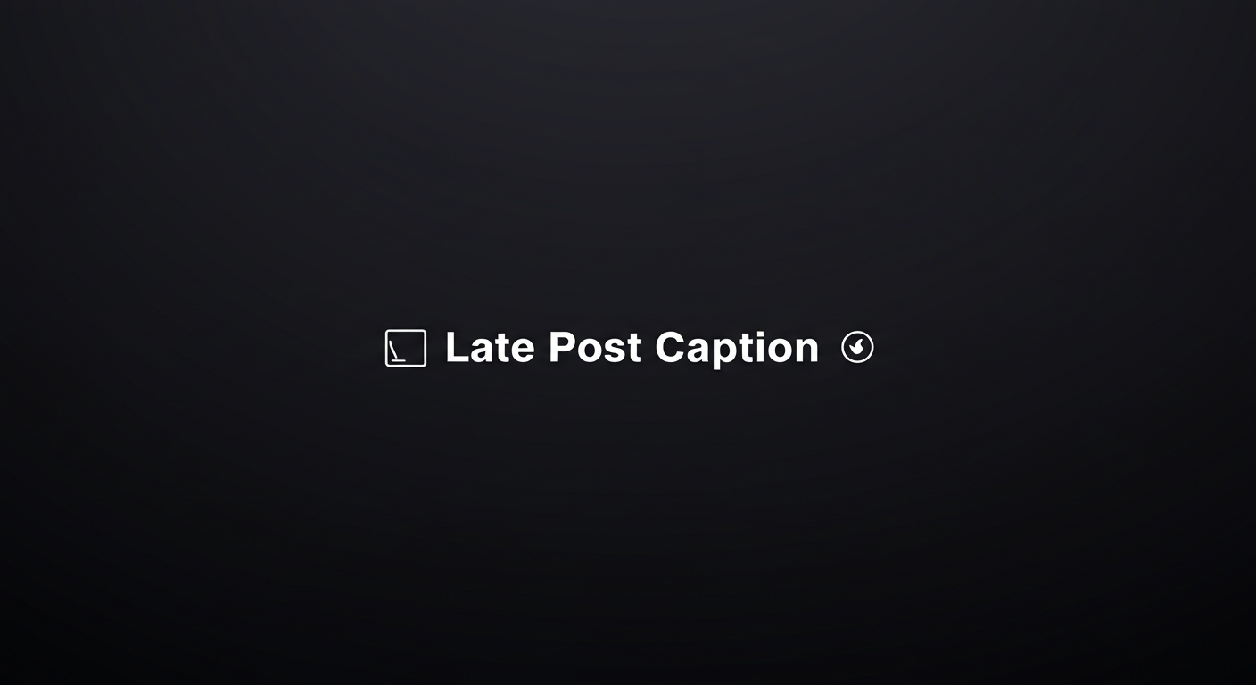 Late Post Captions to Share Your Missed Moments